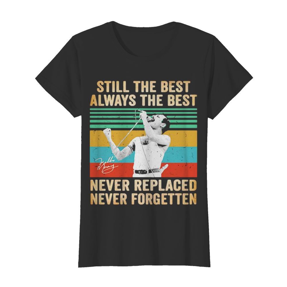 Freddie mercury still the best always the best never replaced never forgotten vintage retro  Classic Women's T-shirt