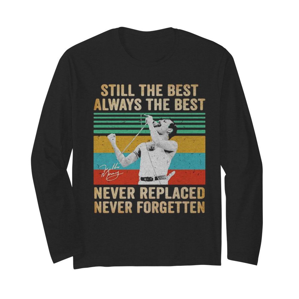 Freddie mercury still the best always the best never replaced never forgotten vintage retro  Long Sleeved T-shirt 