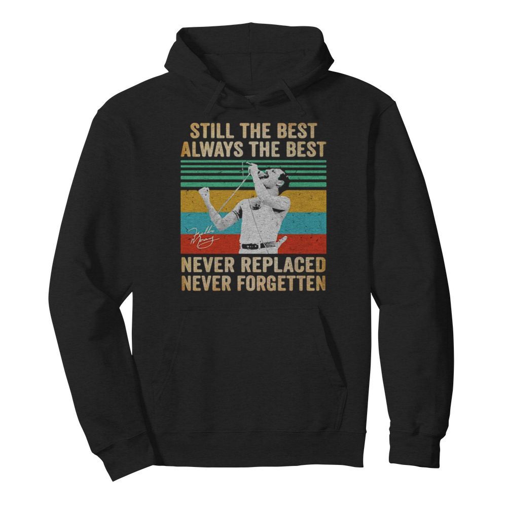 Freddie mercury still the best always the best never replaced never forgotten vintage retro  Unisex Hoodie