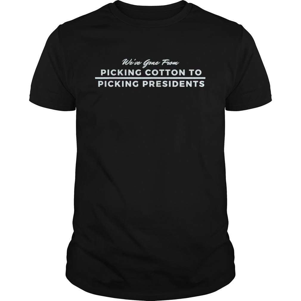 From Picking Cotton To Picking Presidents Black Pride  Unisex