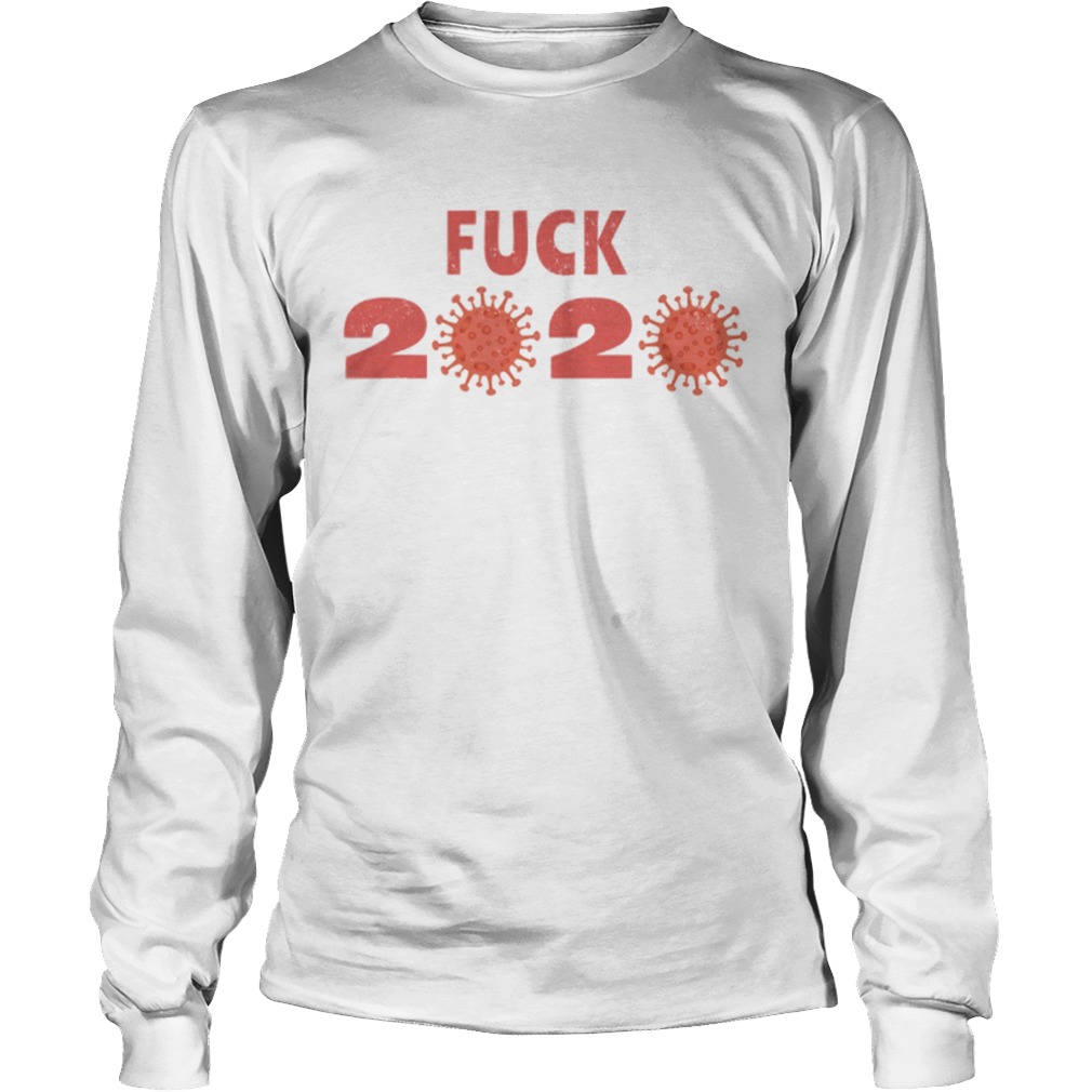 Fuck 2020 Goodbye 2020 You Suck Coronavirus  Long Sleeve