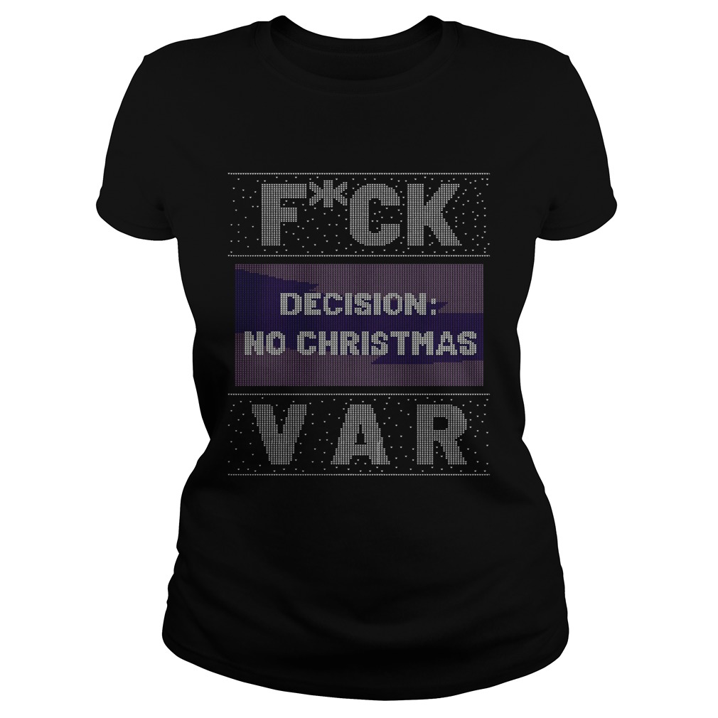 Fuck Decision No Christmas Var Ugly Christmas  Classic Ladies