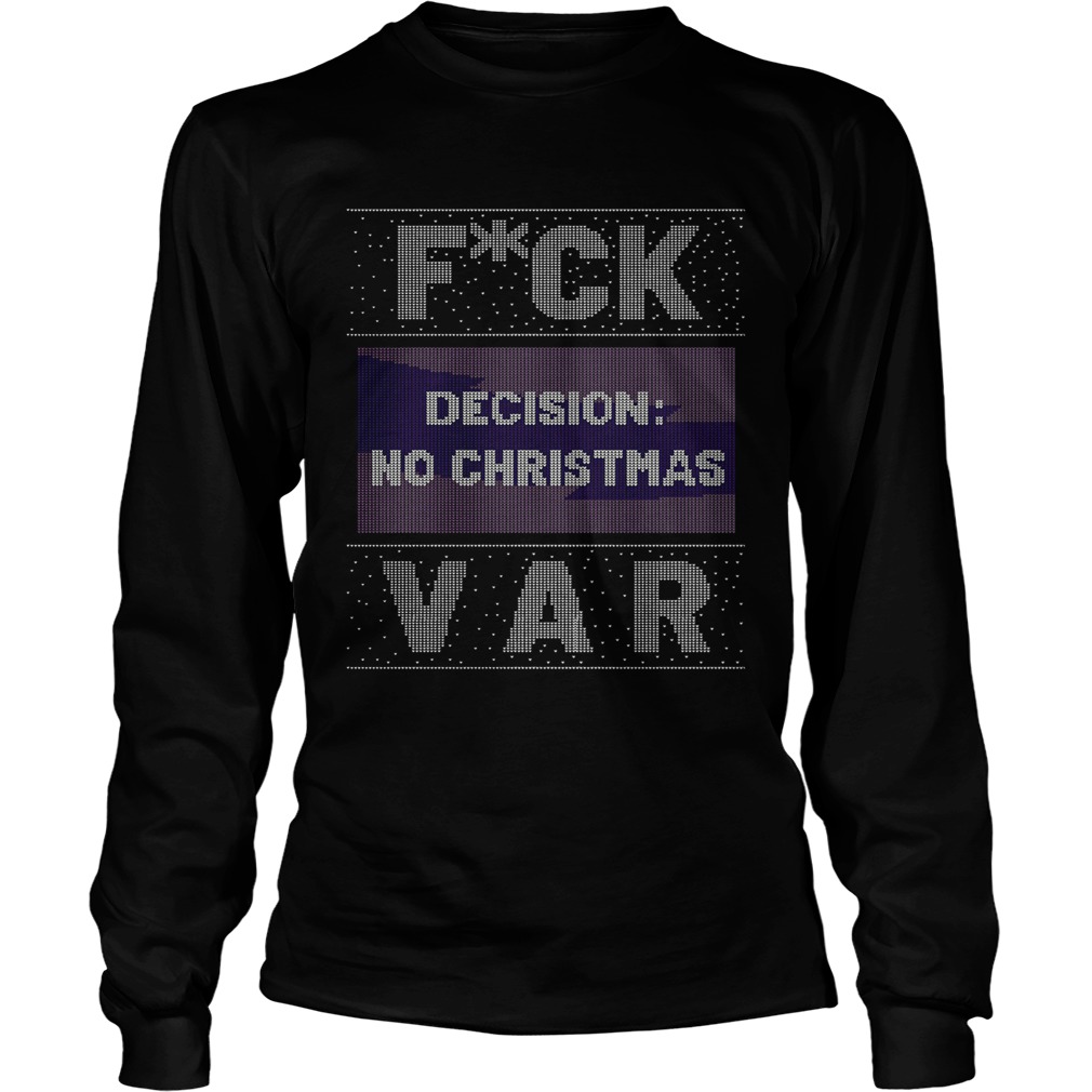 Fuck Decision No Christmas Var Ugly Christmas  Long Sleeve