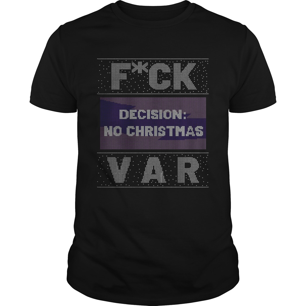 Fuck Decision No Christmas Var Ugly Christmas  Unisex