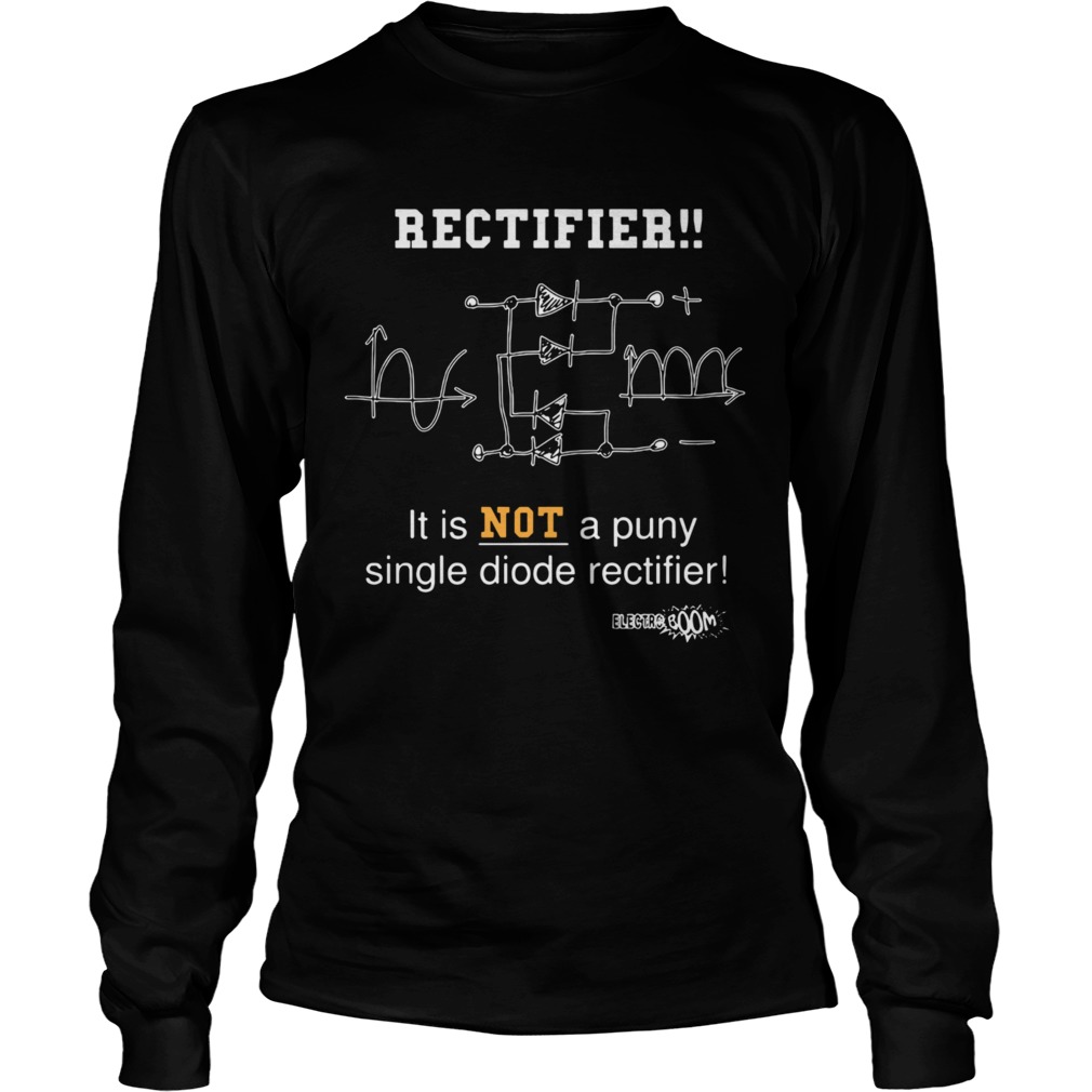 Full Bridge Rectifier It Is Not A Puny Single Diode Rectifier  Long Sleeve