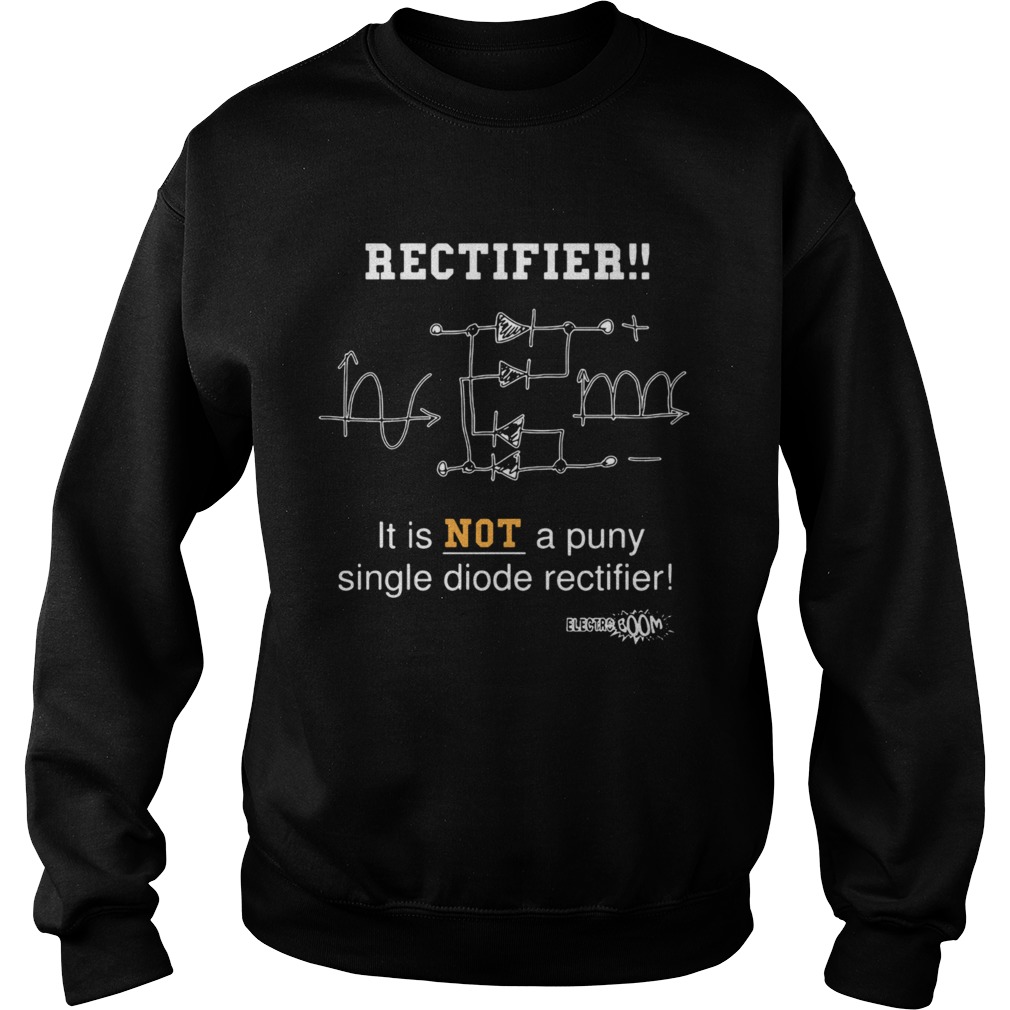 Full Bridge Rectifier It Is Not A Puny Single Diode Rectifier  Sweatshirt