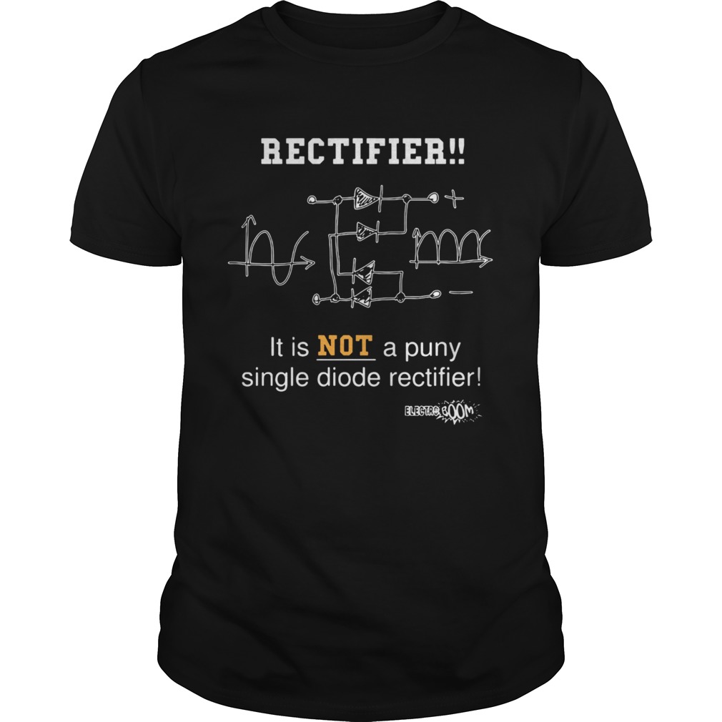 Full Bridge Rectifier It Is Not A Puny Single Diode Rectifier  Unisex