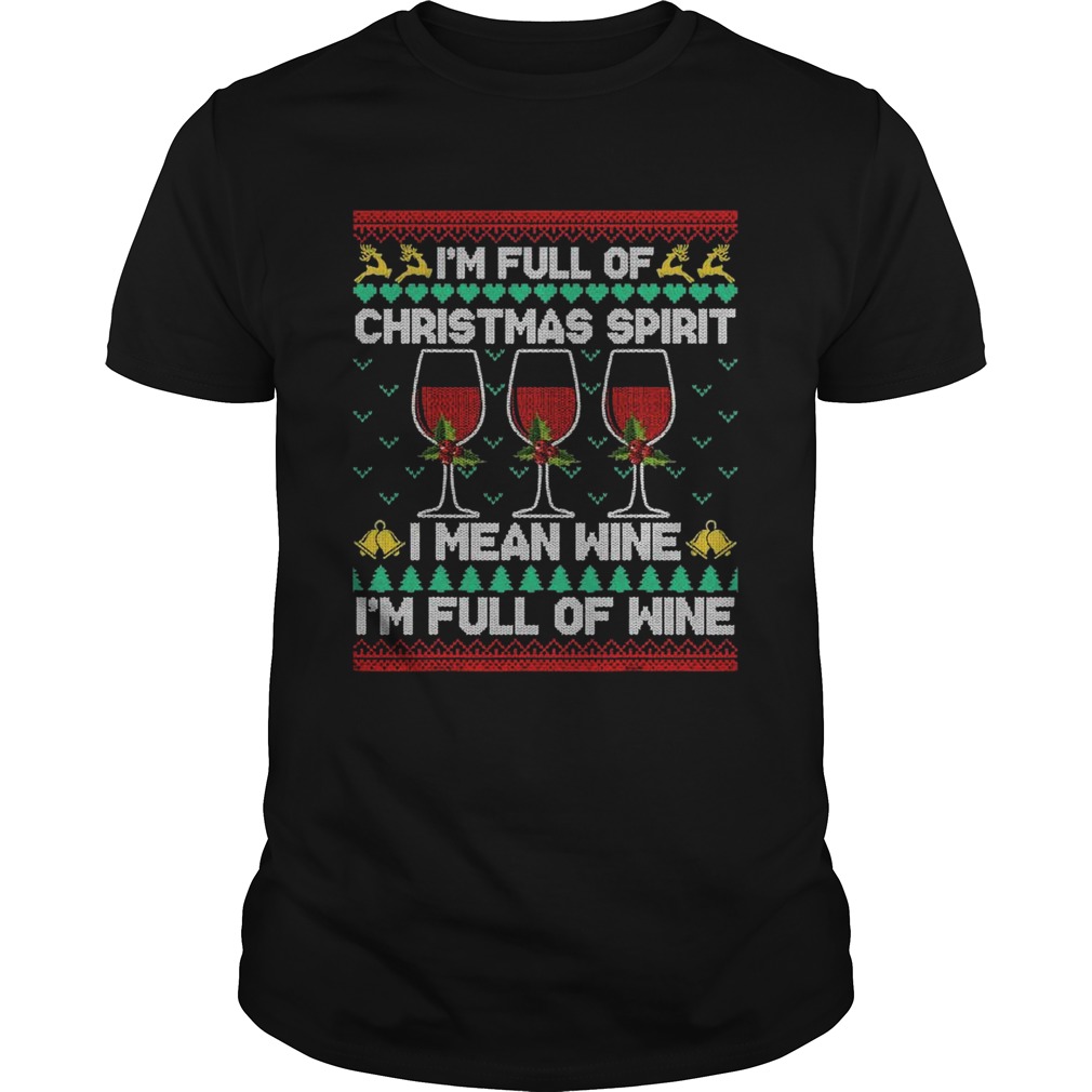 Full Of Christmas Spirit I Mean Wine Gift Ugly Xmas shirt