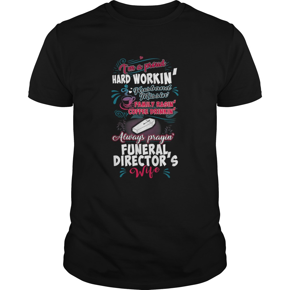 Funeral Directors Wife Im A Hard Workin Shirt shirt