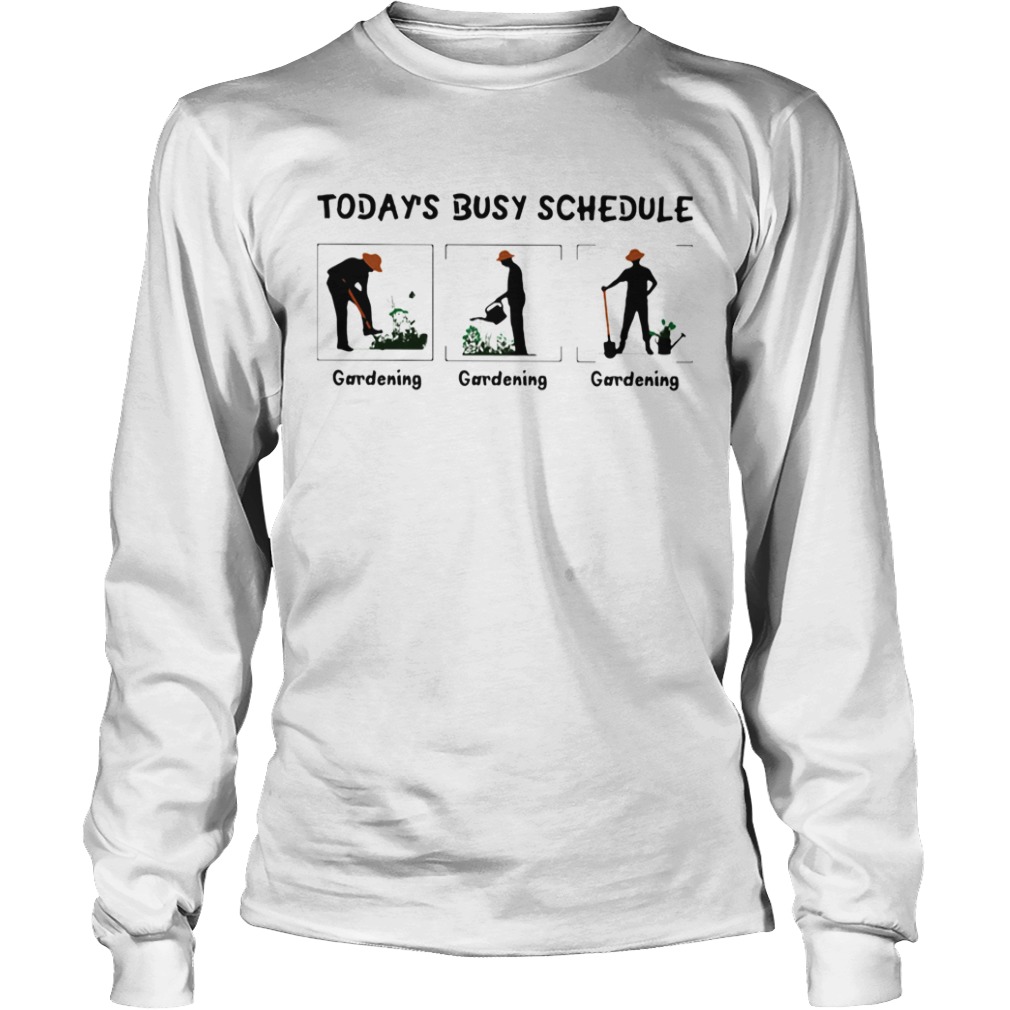 Gardening Todays Busy Schedule  Long Sleeve