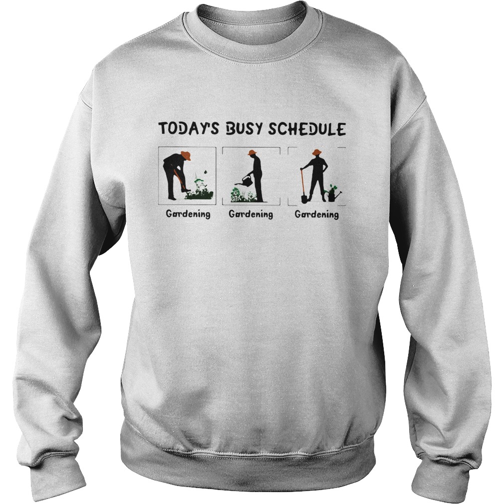 Gardening Todays Busy Schedule  Sweatshirt