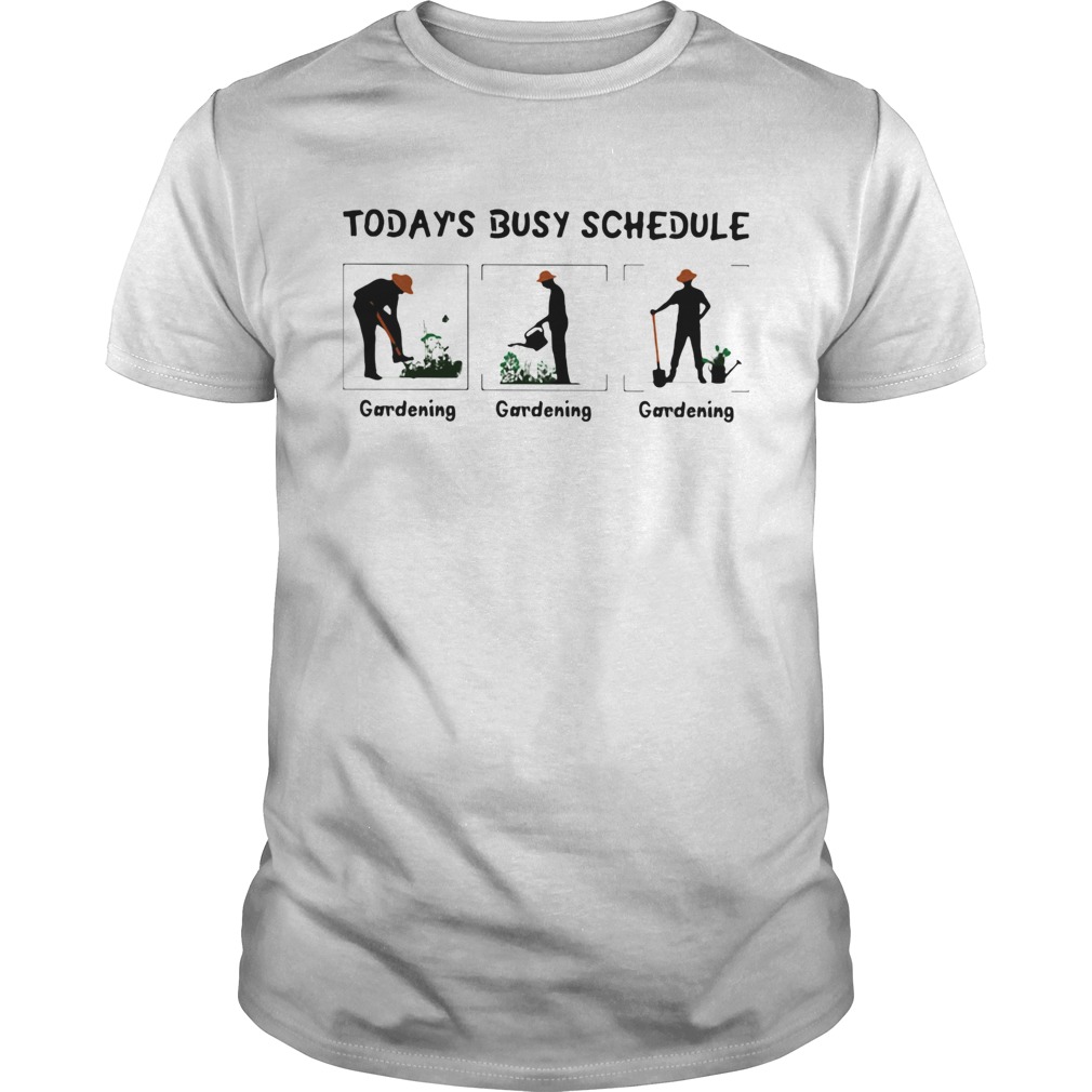 Gardening Todays Busy Schedule shirt