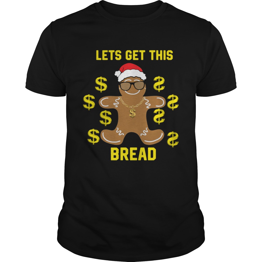 Gingerbread Lets Get This Bread Christmas shirt