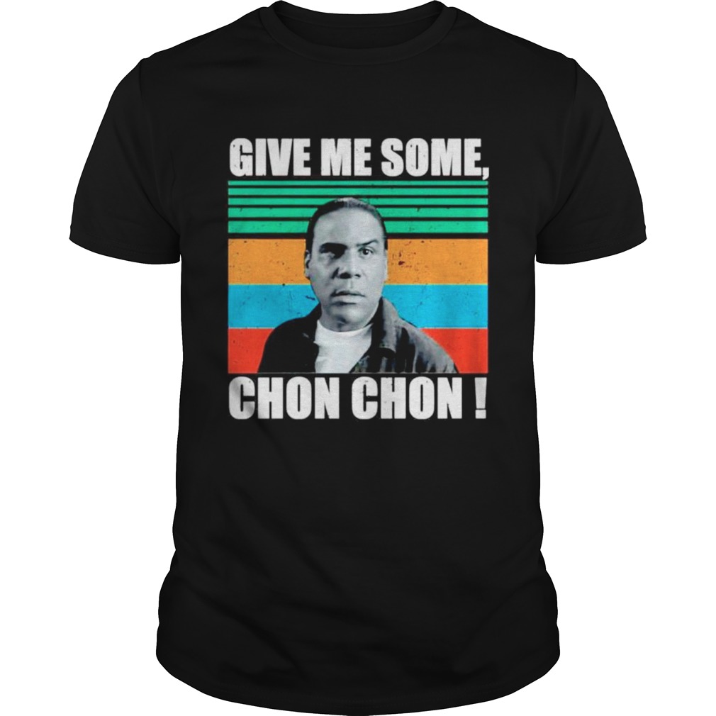 Give me some chon chon vintage shirt