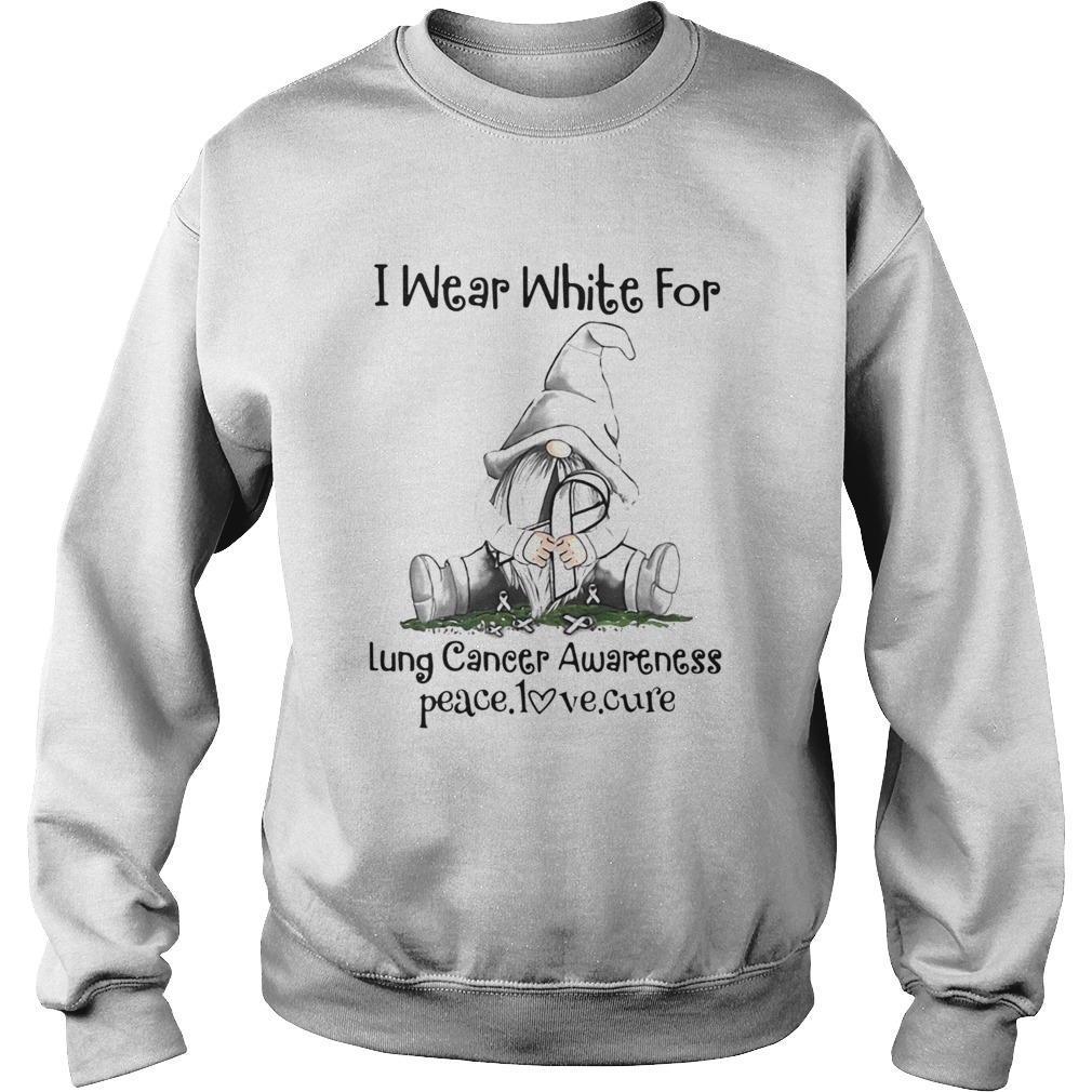 Gnome I Wear White For Lung Cancer Awareness Peace Love Cure  Sweatshirt