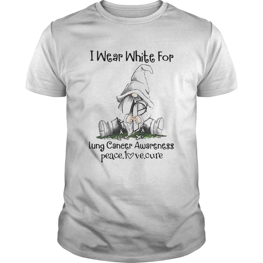 Gnome I Wear White For Lung Cancer Awareness Peace Love Cure  Unisex