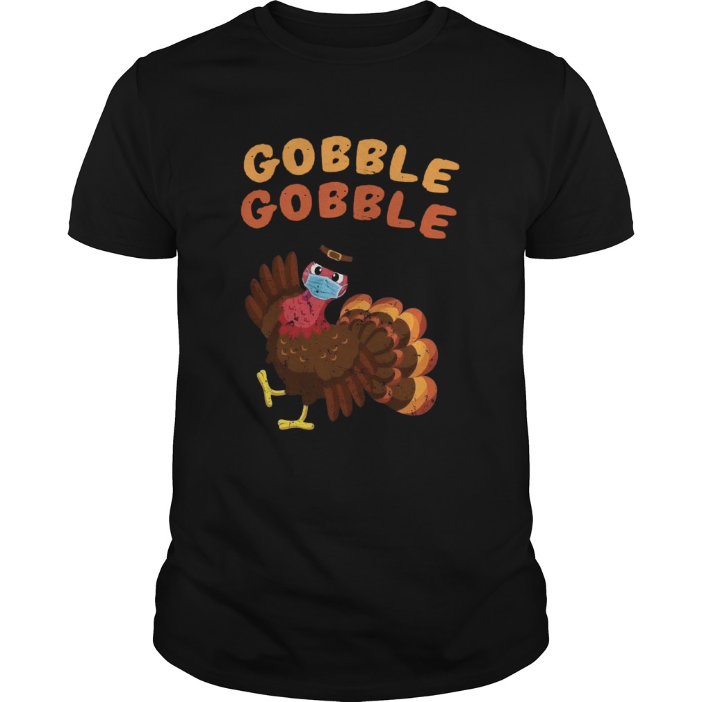 Gobble Gobble Turkey Face Mask Thanksgiving Quarantine shirt