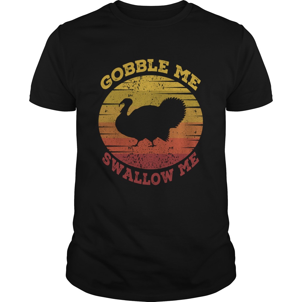 Gobble Me Swallow Me Vintage Sun Turkey Thanksgiving shirt