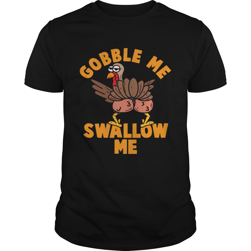 Gobble Me Swallow me Thanksgiving shirt