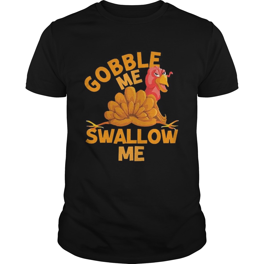 Gobble Me Thanksgiving Swallow Me shirt