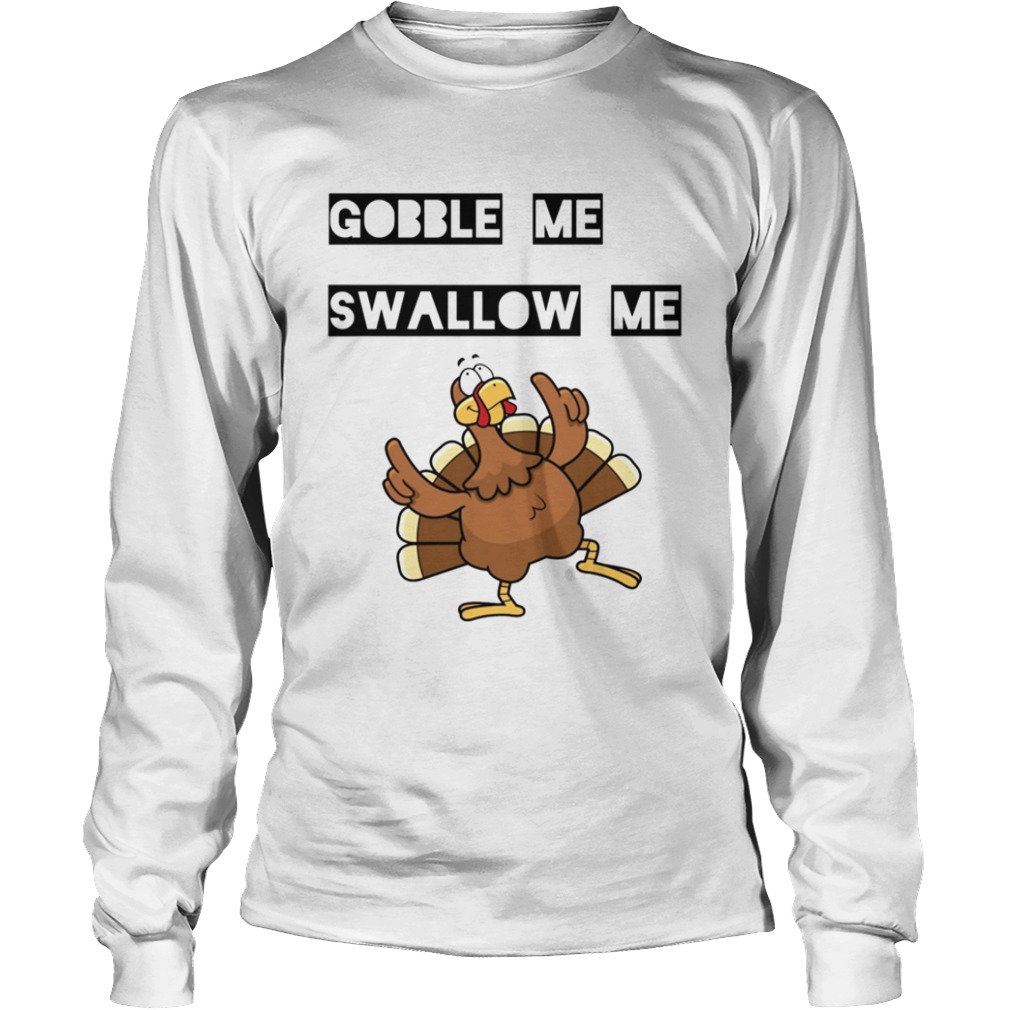 Gobble me Swallow me Dancing Turkey  Long Sleeve