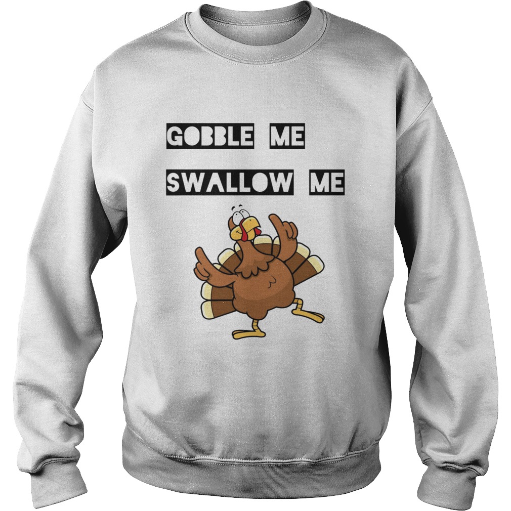 Gobble me Swallow me Dancing Turkey  Sweatshirt