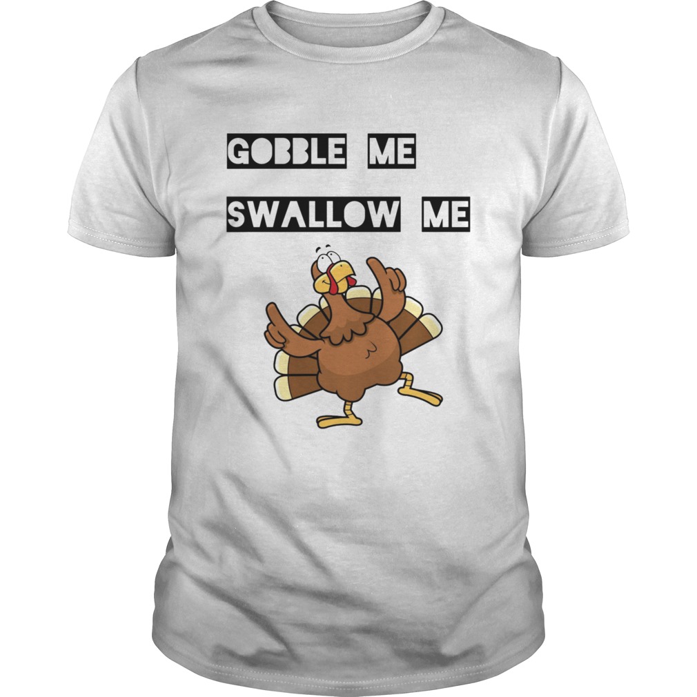 Gobble me Swallow me Dancing Turkey shirt