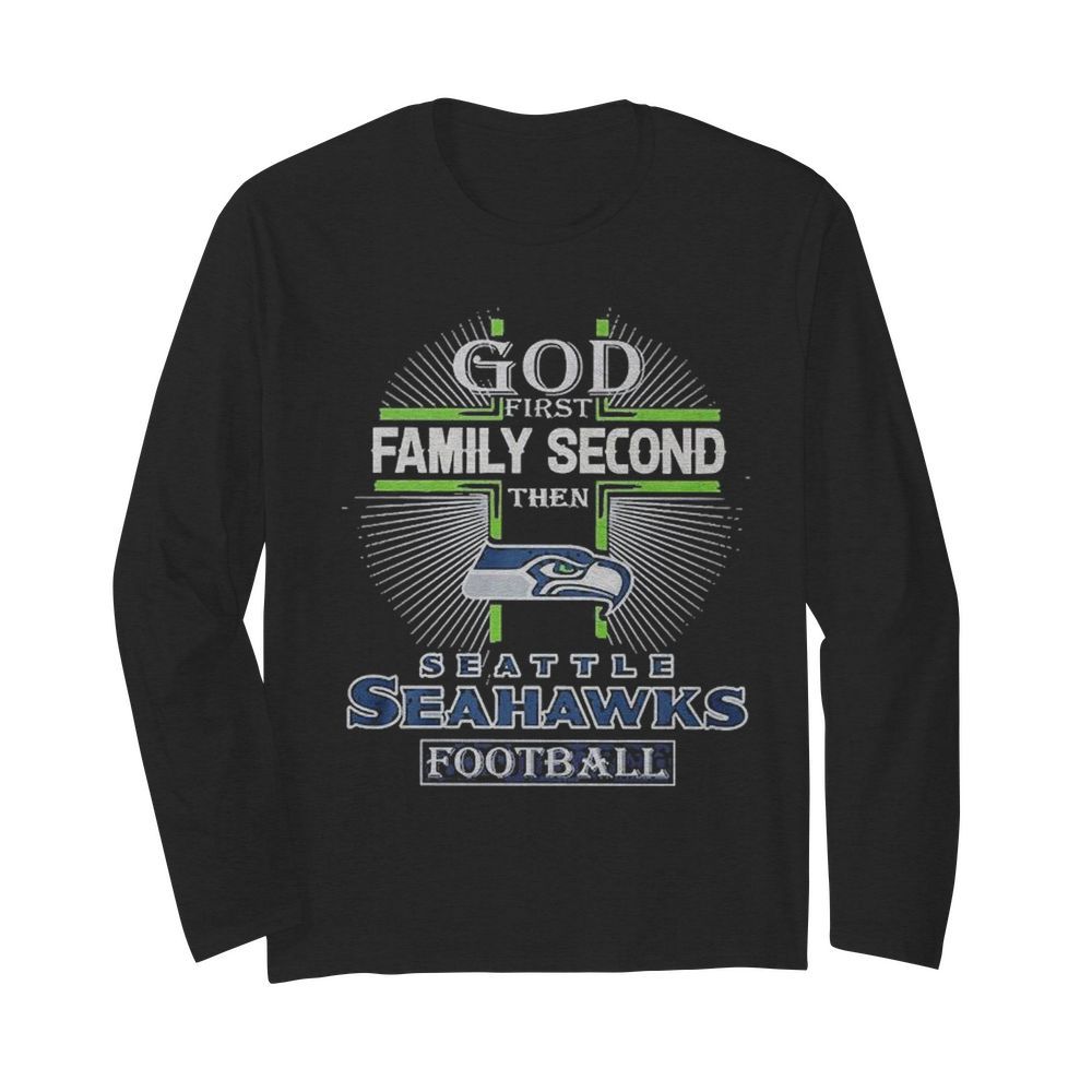 God Family Second The Seattle Seahawks Football  Long Sleeved T-shirt 