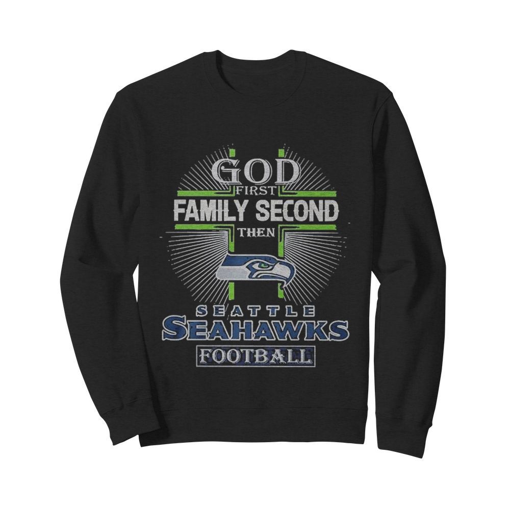 God Family Second The Seattle Seahawks Football  Unisex Sweatshirt