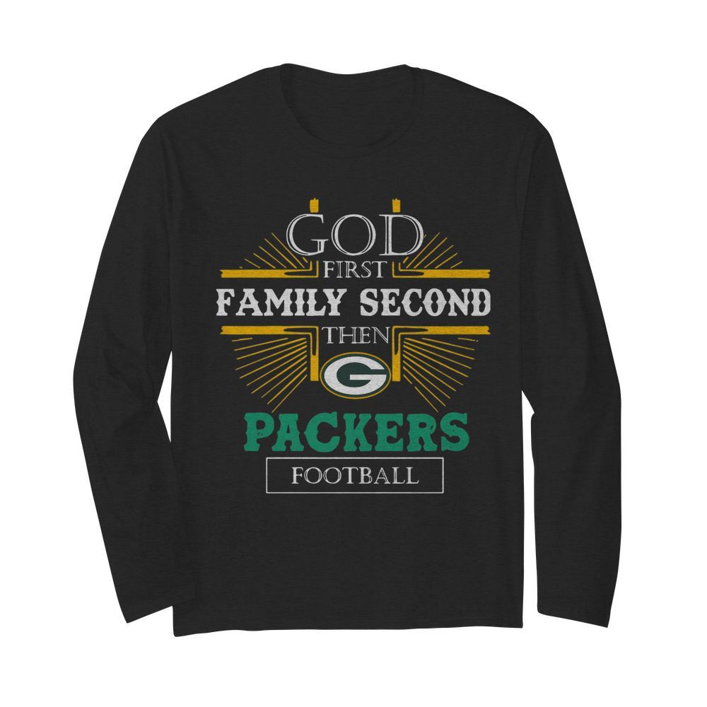 God First Family Second The Packers Football  Long Sleeved T-shirt 