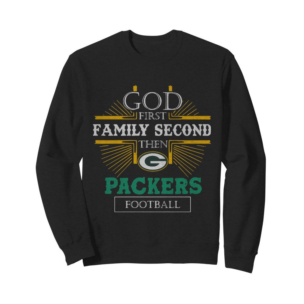 God First Family Second The Packers Football  Unisex Sweatshirt