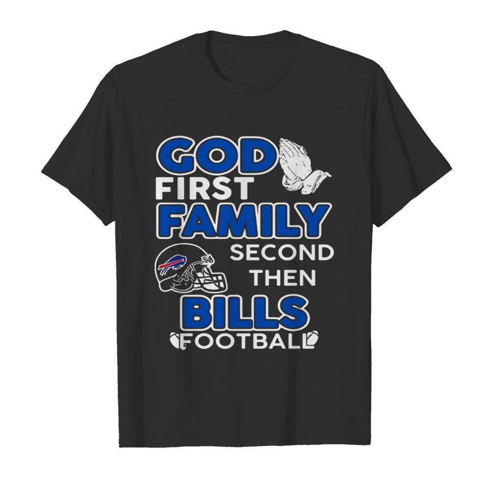 God First Family Second Then Buffalo Bills Footbal lshirt