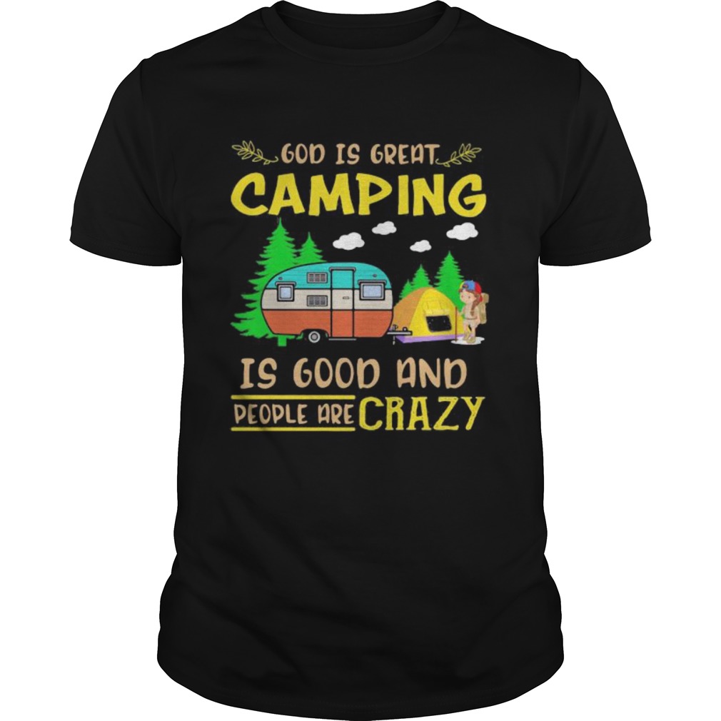 God Is Great Camping Is Good And People Are Crazy Vintage shirt