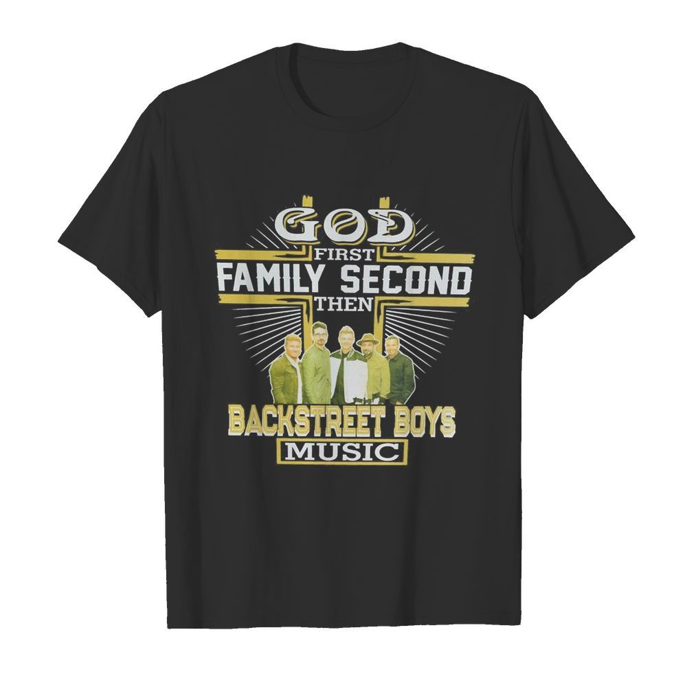 God first Family second then Backstreet Boys Music shirt