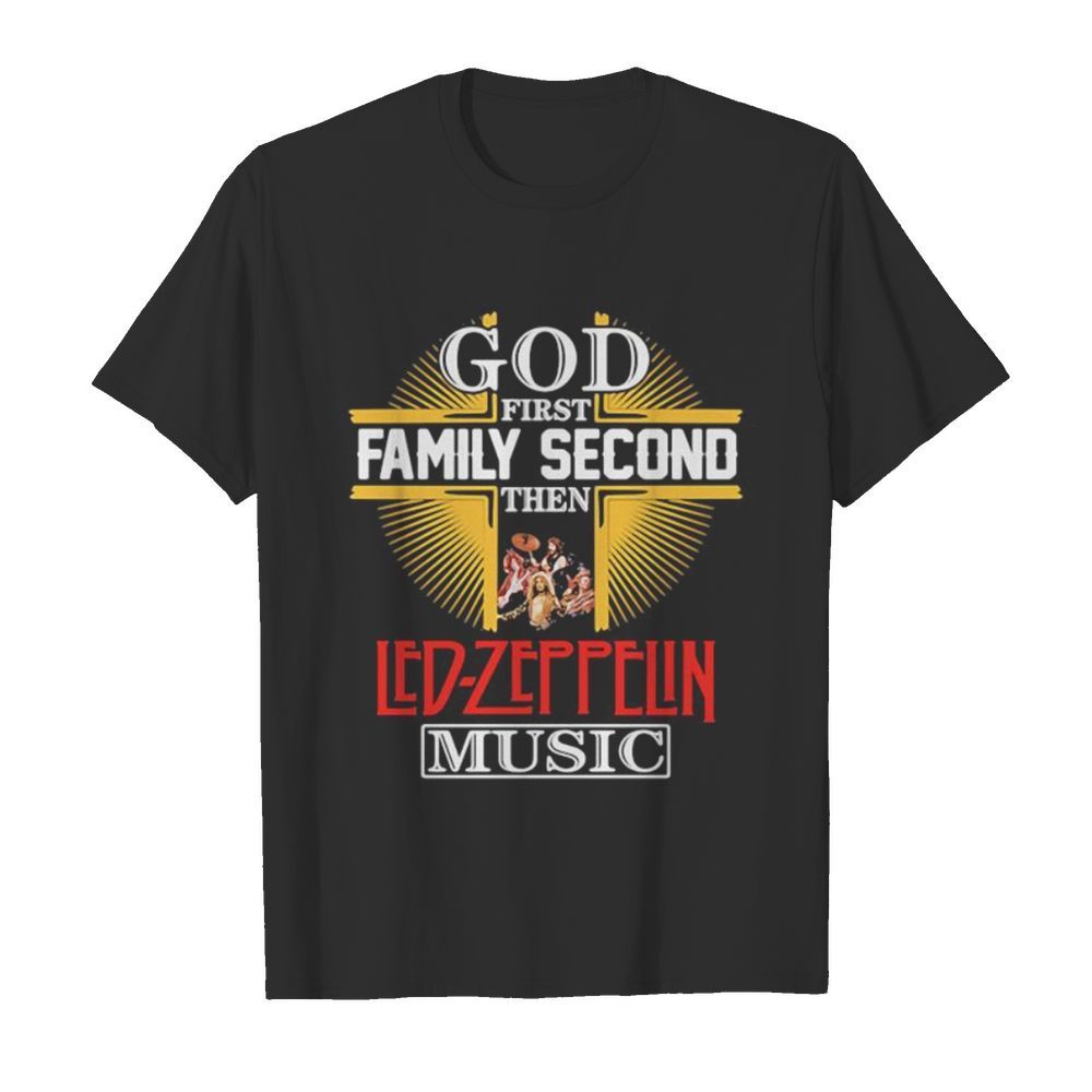 God first family second then led-zeppelin music shirt