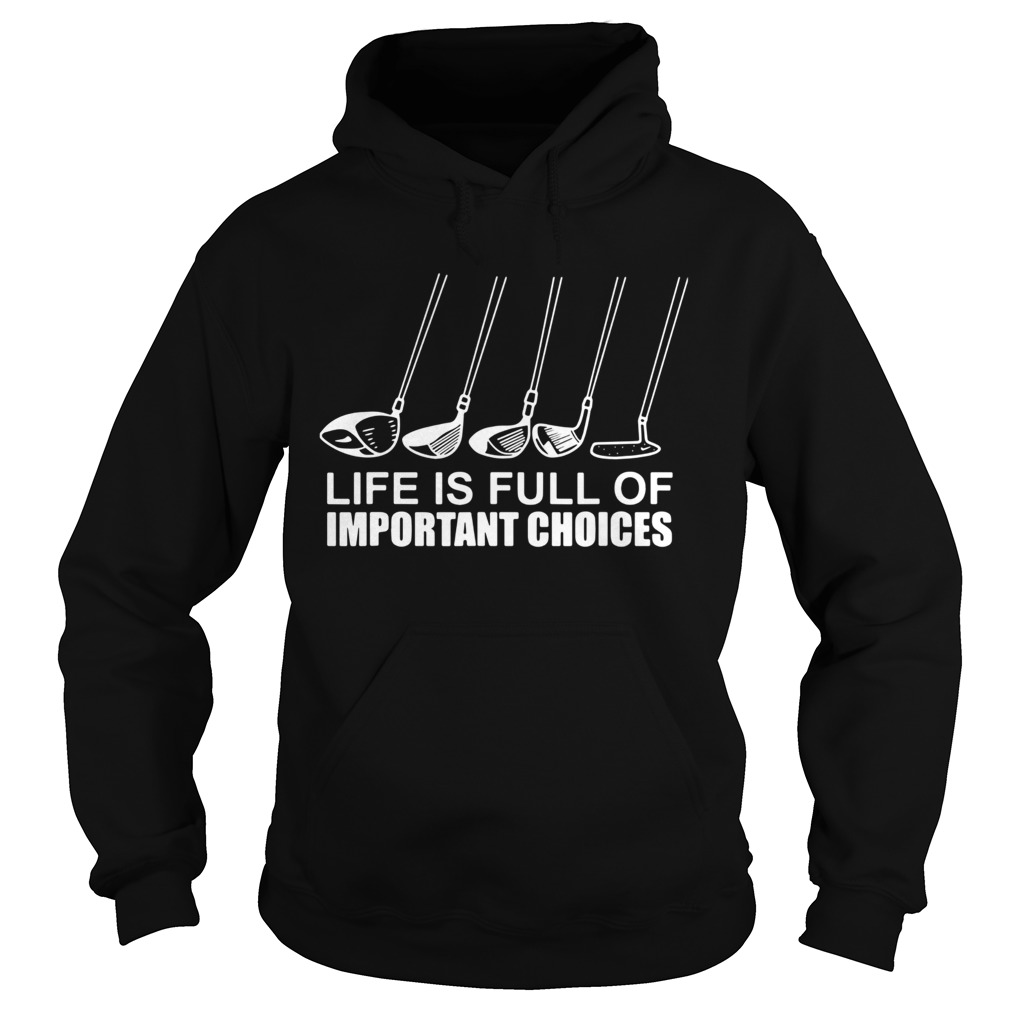 Golf Life Is Full Of Important Choices  Hoodie