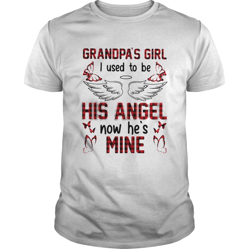 Grandpas Girl I Used To Be His Angel Now Hes Mine shirt