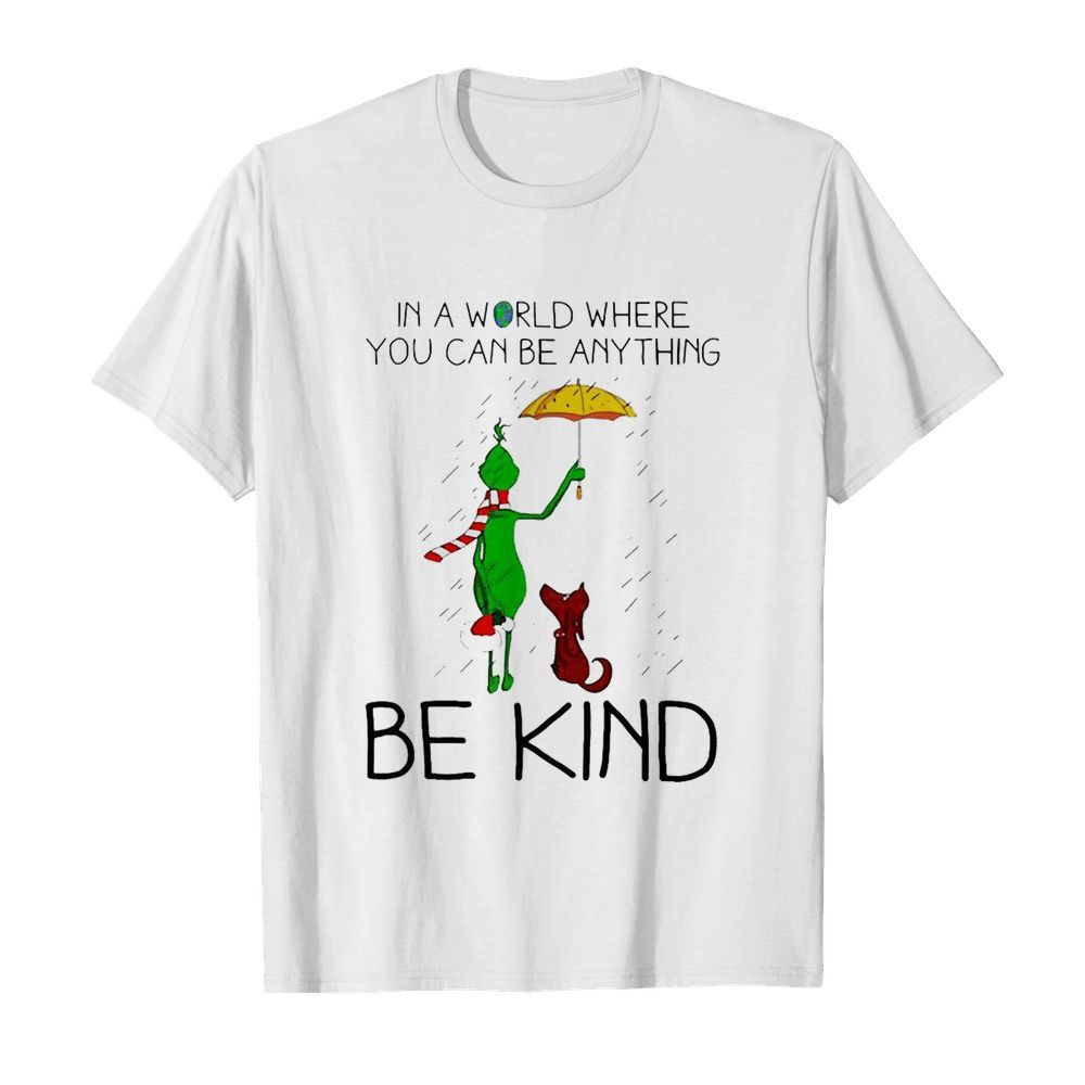 Grinch And Dog In A World Where You Can Be Anything Be Kind Christmas shirt