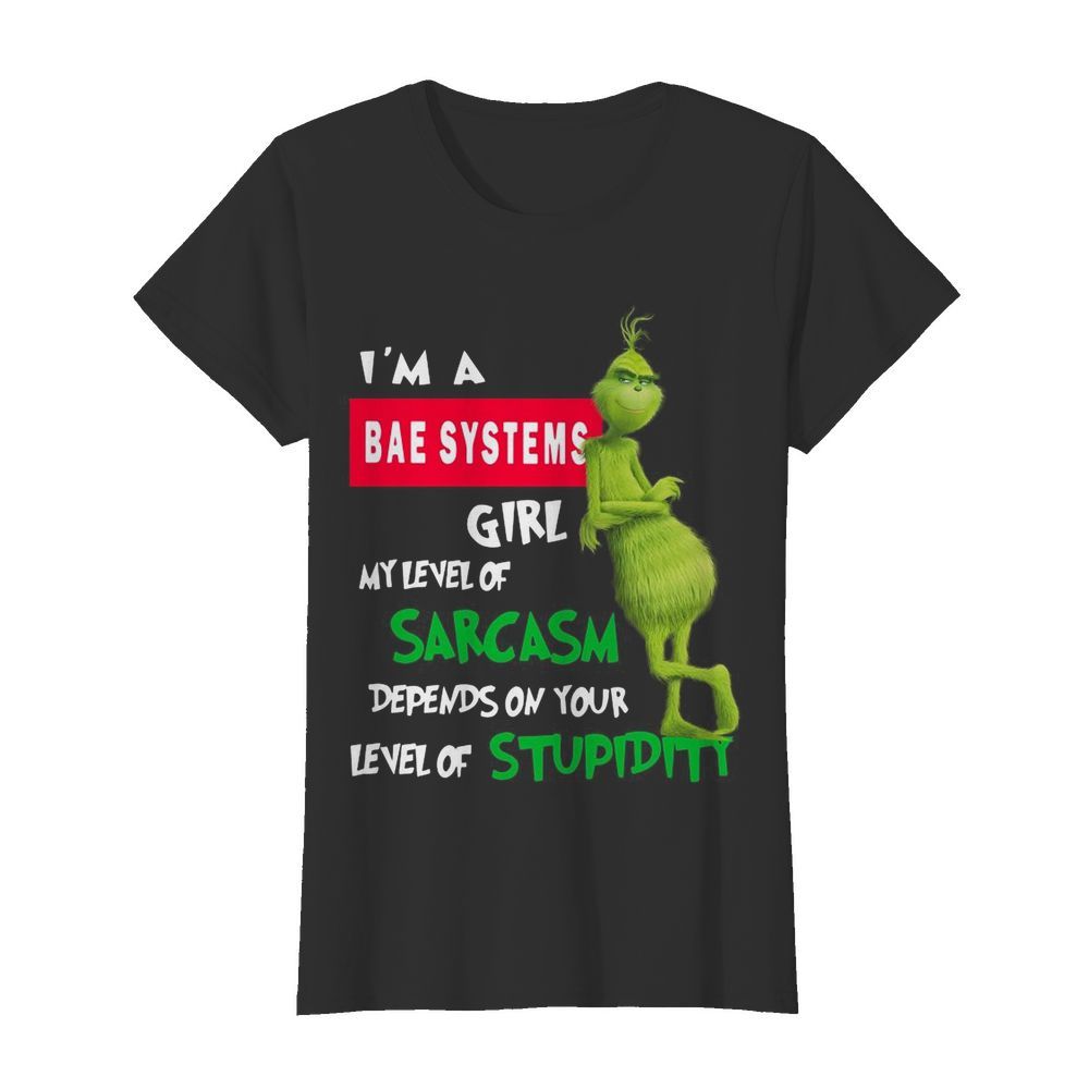 Grinch I’m A Bae Systems Girl My Level Of Sarcasm Depends On Your Level Of Stupidity Christmas  Classic Women's T-shirt