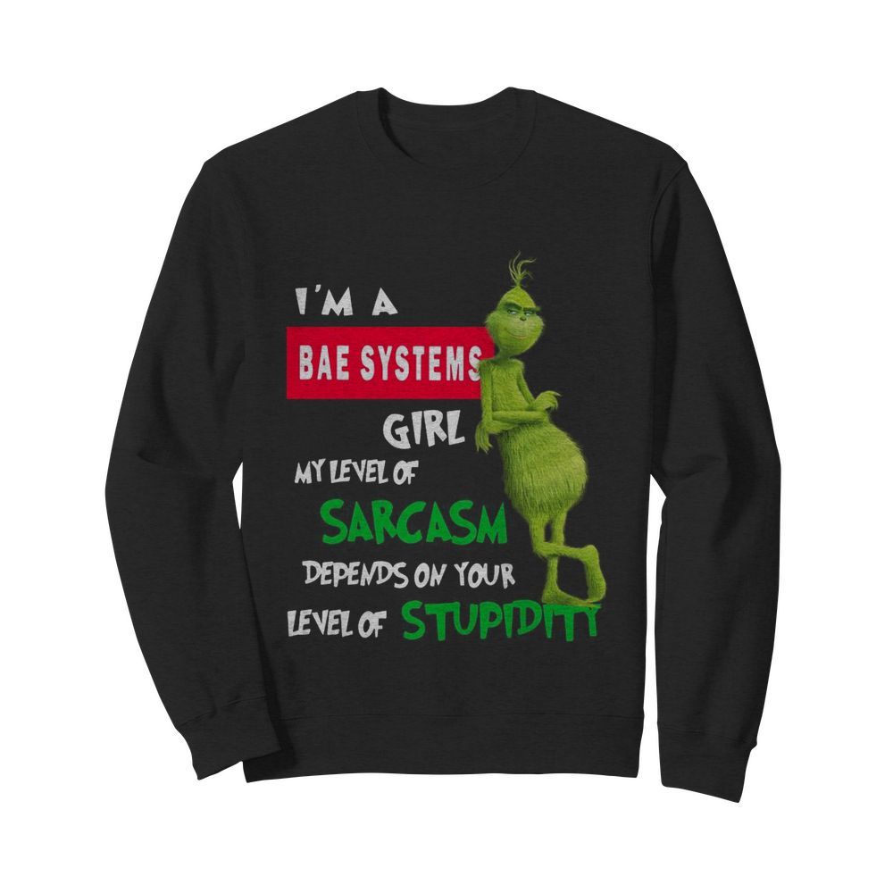 Grinch I’m A Bae Systems Girl My Level Of Sarcasm Depends On Your Level Of Stupidity Christmas  Unisex Sweatshirt