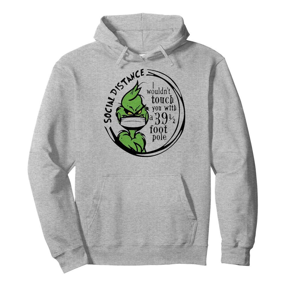 Grinch Social Distancing I wouldnt touch you with a 39 1 2 foot pole  Unisex Hoodie