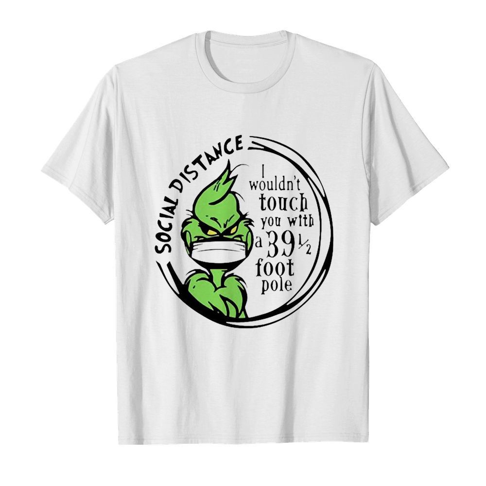 Grinch Social Distancing I wouldnt touch you with a 39 1 2 foot pole  Classic Men's T-shirt