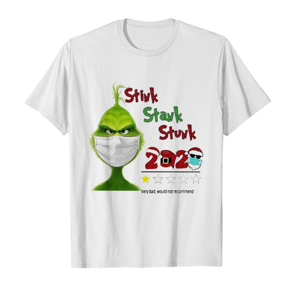 Grinch Stink Stank Stunk 2020 Very Bad Would Not Recommend shirt