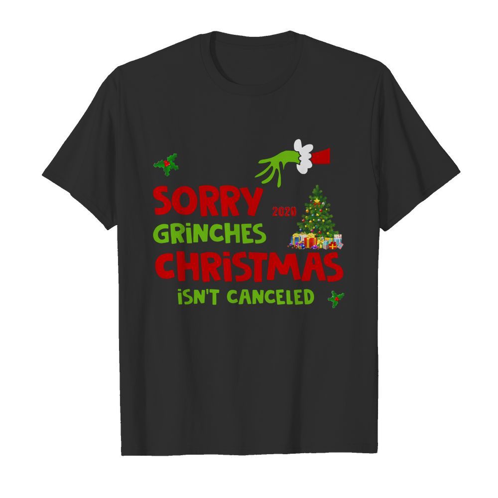 Grinch Stole Christmas Sorry Grinches Christmas Isn’t Canceled Christmas shirt