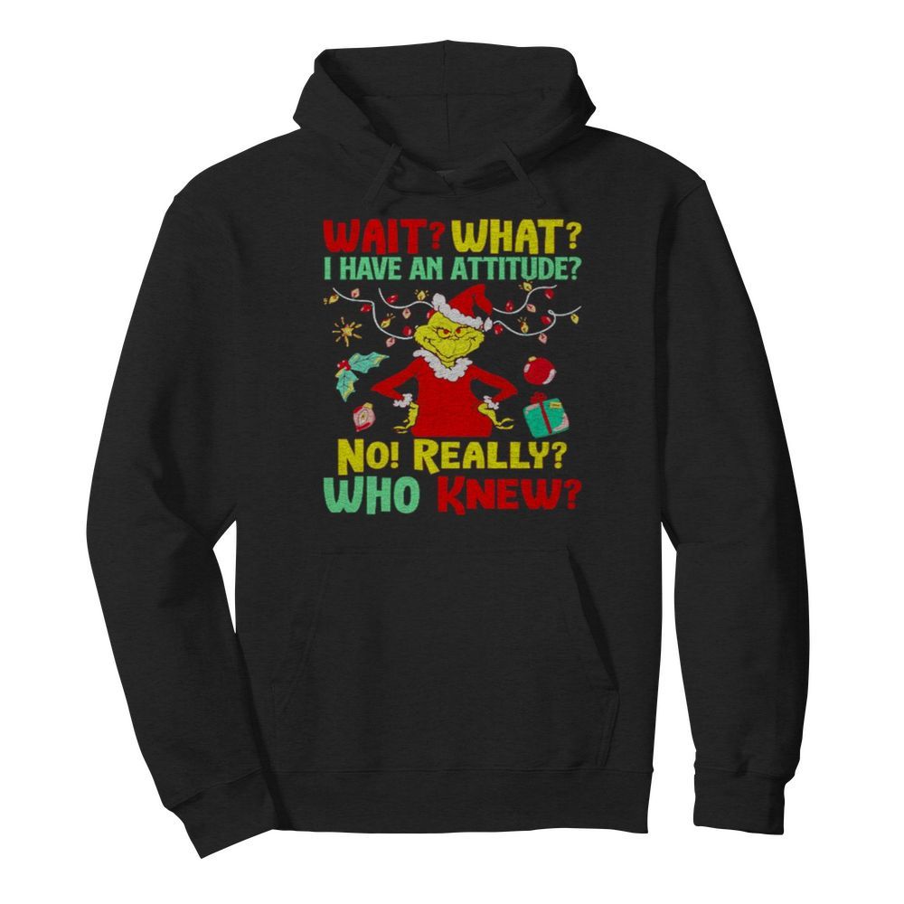 Grinch Wait what I have an Attitude no really who knew  Unisex Hoodie