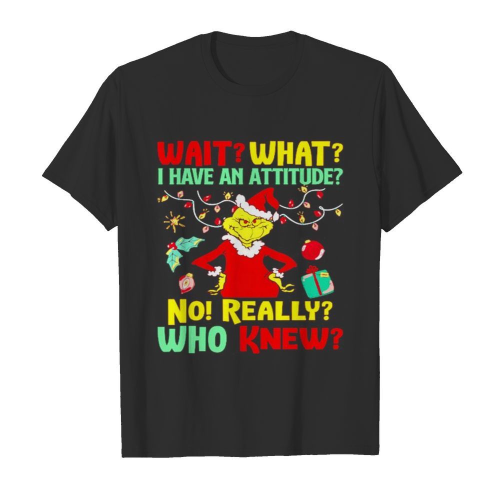 Grinch Wait what I have an Attitude no really who knew  Classic Men's T-shirt