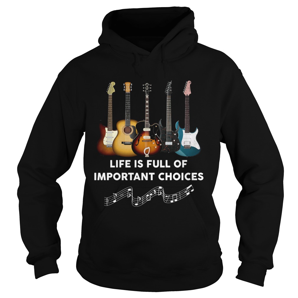 Guitar Life Is Full Of Important Choices  Hoodie