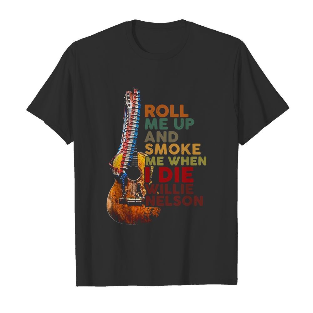 Guitar Roll Me Up And Smoke Me When I Die Willie Nelson shirt