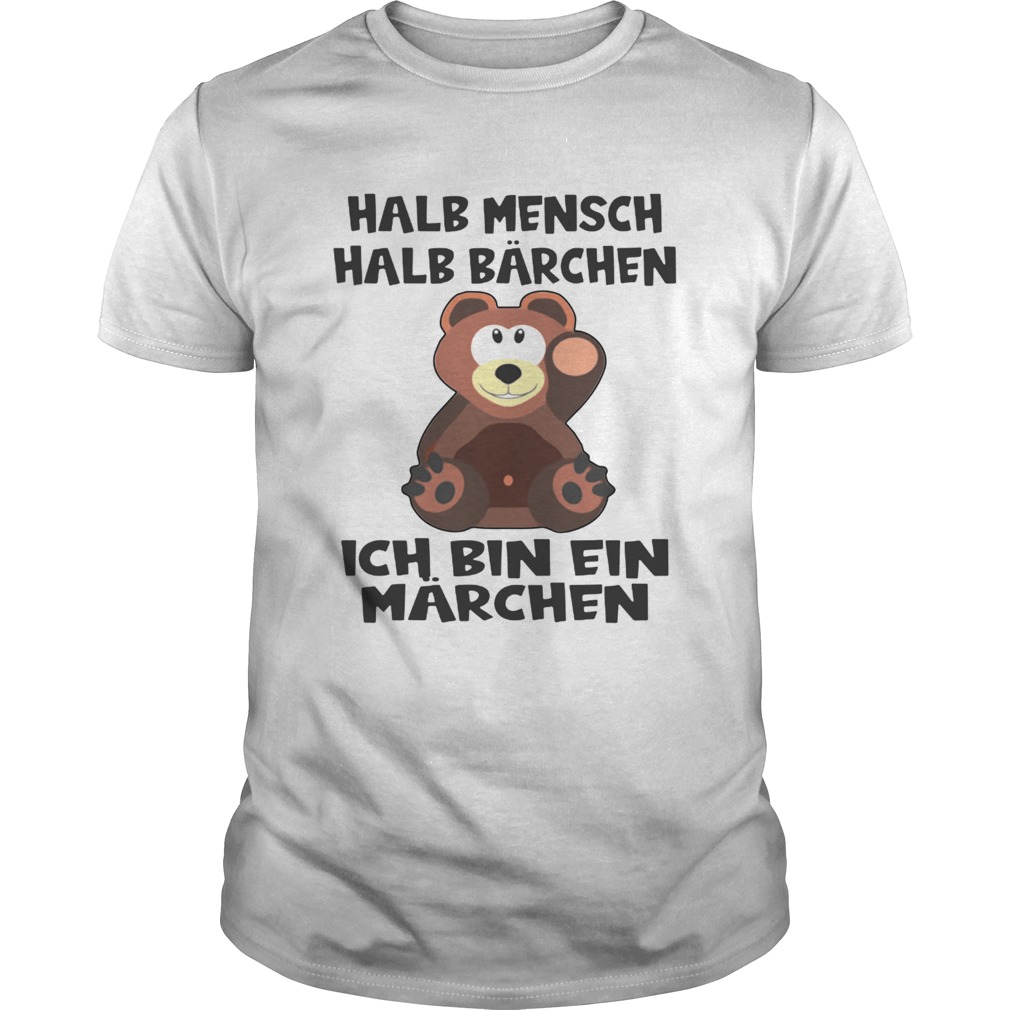 Halb Mensch Halb Brchen Bin Ein Mrchen shirt