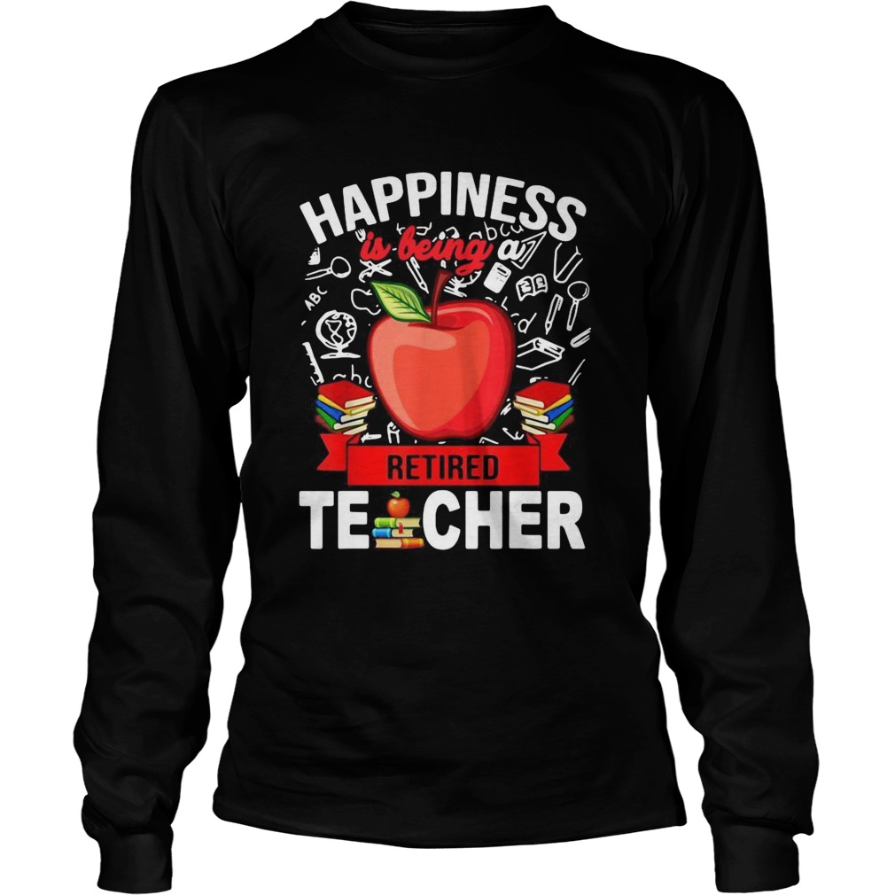 Happiness Is Being A Retired Teacher  Long Sleeve